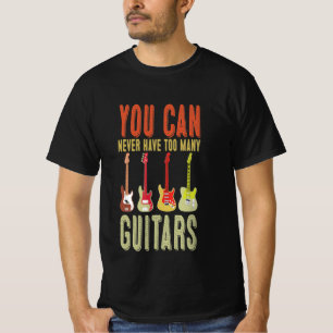 Je kunt nooit te veel gitaren hebben t-shirt