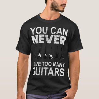 Je kunt nooit te veel gitaren hebben t-shirt