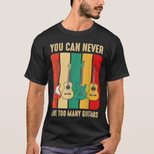 Je kunt nooit te veel gitaren muzikant hebben t-shirt