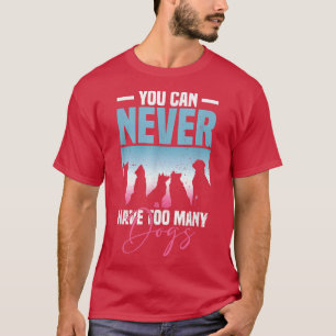 Je kunt nooit te veel honden Hondenliefhebber hebb T-shirt
