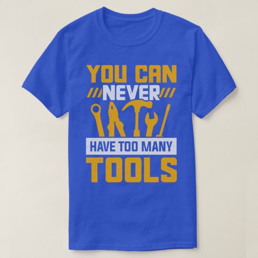 Je kunt nooit te veel tools hebben t-shirt (Design voorkant)