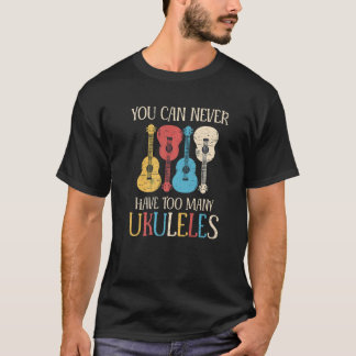 Je Kunt Nooit Te Veel Ukuleles Hebben T-shirt