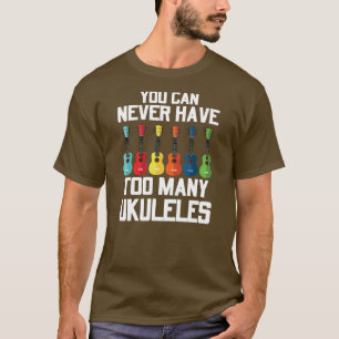 Je kunt nooit veel Ukuleles Player Guitar hebben T-shirt