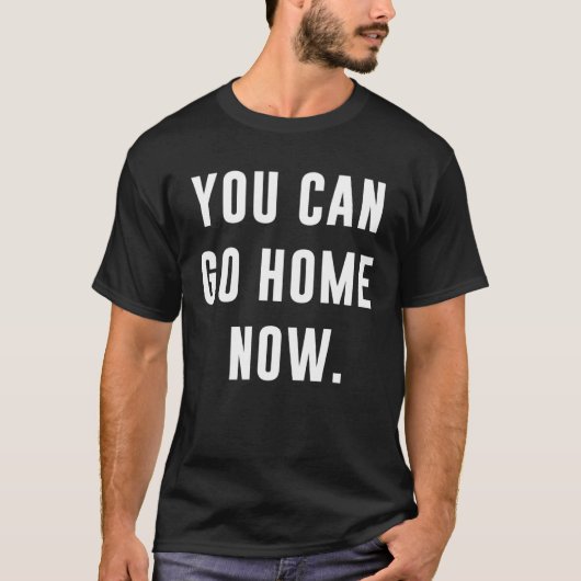 Je kunt nu naar huis gaan Gym Workout T-shirt (Voorkant)