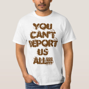 JE KUNT ONS NIET ALLEMAAL DEPORTEREN!!! T-SHIRT