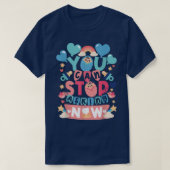 Je kunt stoppen met het vragen van een zwangerscha t-shirt (Design voorkant)