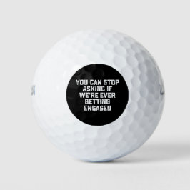 Je kunt stoppen met vragen of we ooit gaan trouwen golfballen