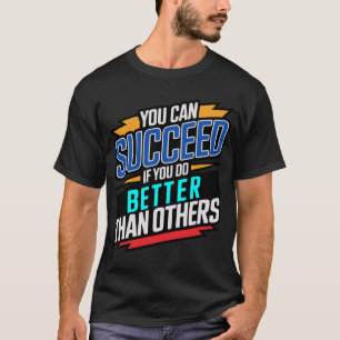 je kunt succesvol zijn als je het beter doet dan a t-shirt