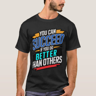 je kunt succesvol zijn als je het beter doet dan a t-shirt