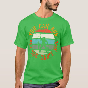 Je kunt vluchten, maar je kunt je niet verbergen t-shirt