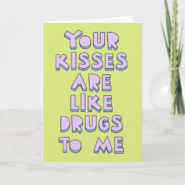 Je kussen zijn als drugs voor mij, liefdesbekenten kaart