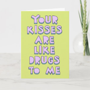Je kussen zijn als drugs voor mij, liefdesbekenten kaart