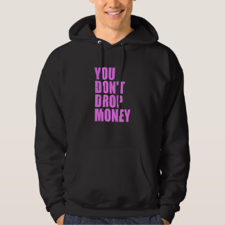 Je laat geen geld zakken hoodie