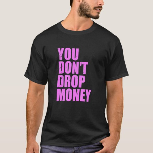 Je laat geen geld zakken t-shirt (Voorkant)