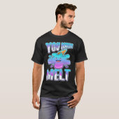 Je laat me smelten 7 t-shirt (Voorkant volledig)