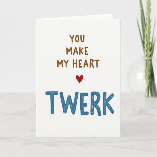 Je laat mijn hart Twerken Kaart (Voorkant)