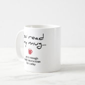 Je leest mijn mok... dat is genoeg sociale interac koffiemok (Voorkant links)
