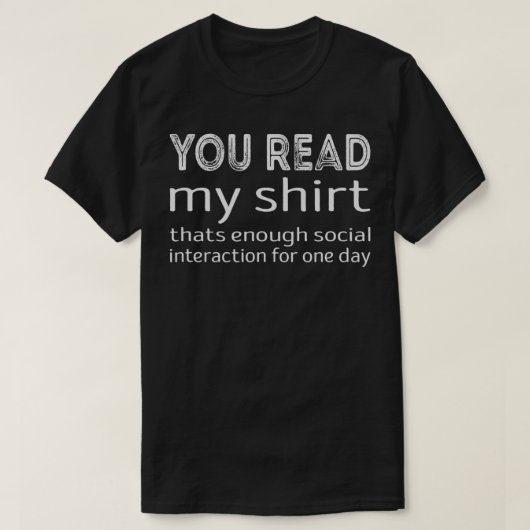 Je leest mijn shirt, dat genoeg sociale interactie t-shirt (Design voorkant)