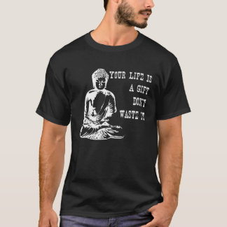 Je leven is een niet verspillen Boeddha citaat Gez T-shirt