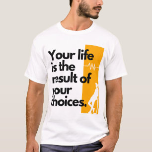 Je leven is het resultaat van je keuzes. t-shirt