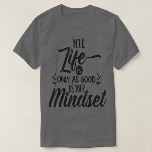 Je leven is maar net zo goed als je motivati t-shirt (Design voorkant)