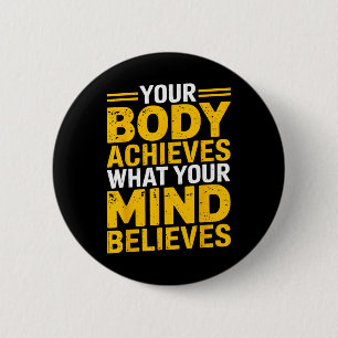 Je lichaam bereikt wat je geest gelooft Gym Wei Ronde Button 5,7 Cm