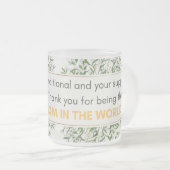 Je liefde is onvoorwaardelijk en je steun matglas koffiemok (Voorkant rechts)