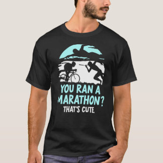 Je liep een marathon die Schattigee triatlete is T-shirt