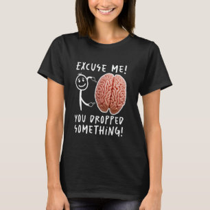 Je liet iets grappigs in je brein vallen t-shirt