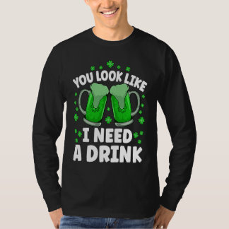 Je Lijkt Alsof Je Een Biertje Nodig Hebt Iers Drin T-shirt