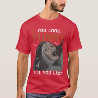 Je Lijkt Grappig Ik Vermoord Je Laatste Horrorfilm T-shirt