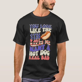 Je Lijkt Op 4 Juli Maakt Me Eten Een Hotdog T-shirt