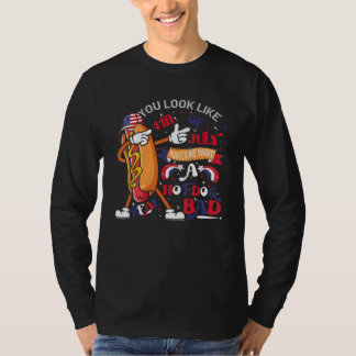 Je Lijkt Op 4 Juli Maakt Me Eten Wil Een Hotdog T-shirt