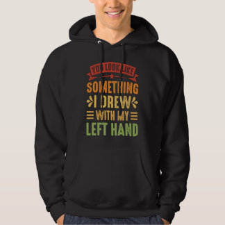 Je lijkt op iets dat ik met mijn linkerhand heb ge hoodie