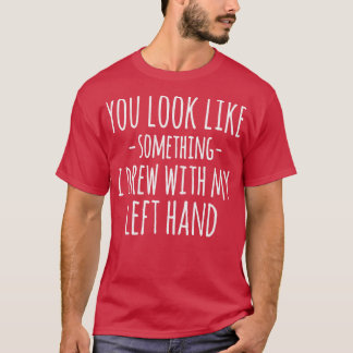 Je Lijkt Op Iets Dat Ik Met Mijn Linkerhand Heb Ge T-shirt