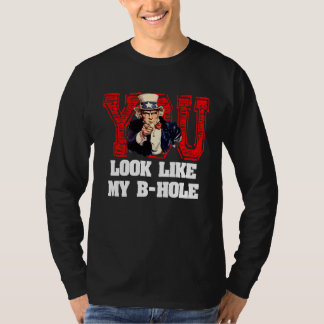 Je lijkt op mijn B-gat Oom Sam T-shirt