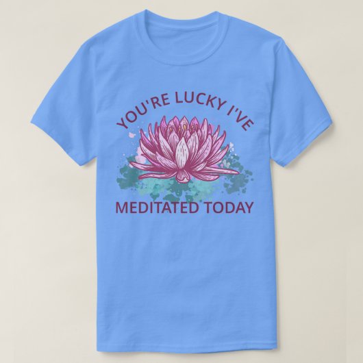 Je Lucky Live mediteerde vandaag III T-shirt (Design voorkant)