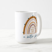 Je maakt de wereld een betere plek koffiemok (Voorkant rechts)