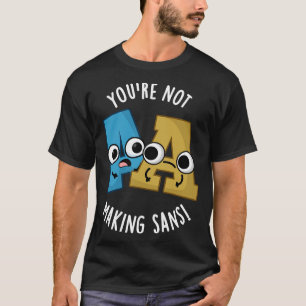 Je maakt geen sans grappig lettertype woordspeling t-shirt