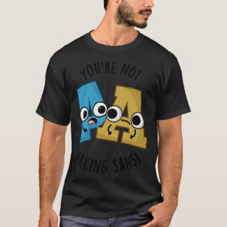 Je maakt geen sans grappige lettertypen t-shirt