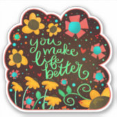 Je maakt het leven beter bloemplezier inspiratie sticker (Voorkant)