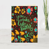 Je maakt het leven beter  Stijlvol Bloemenplezier Kaart (Voorkant)