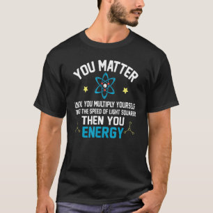 Je maakt je energie-fysicus natuurkunde belangrijk t-shirt