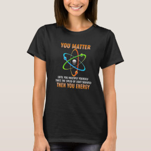 Je maakt je energiezuinige natuurkunde belangrijk t-shirt