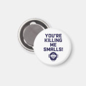 Je maakt me af, Smalls! Magneet (Voorkant / Achterkant)
