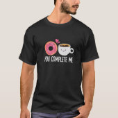 Je maakt me donut Coffee Funny Doughnut Hole K T-shirt (Voorkant)