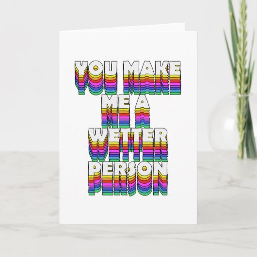 Je maakt me een natter persoon Rainbow Print Kaart (Voorkant)
