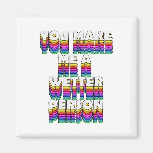 Je maakt me een natter persoon Rainbow Print Magneet (Voorkant)