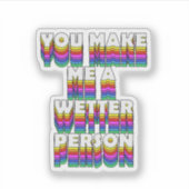 Je maakt me een natter persoon Rainbow Print Stick Sticker (Voorkant)