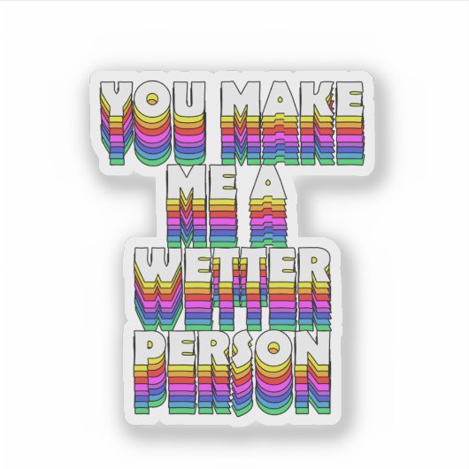 Je maakt me een natter persoon Rainbow Print Stick Sticker (Voorkant)